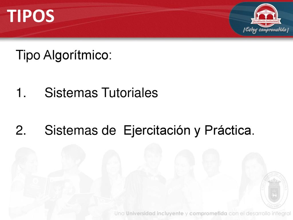 TIPOS Tipo Algorítmico: 1. Sistemas Tutoriales 2. Sistemas de Ejercitación y Práctica.