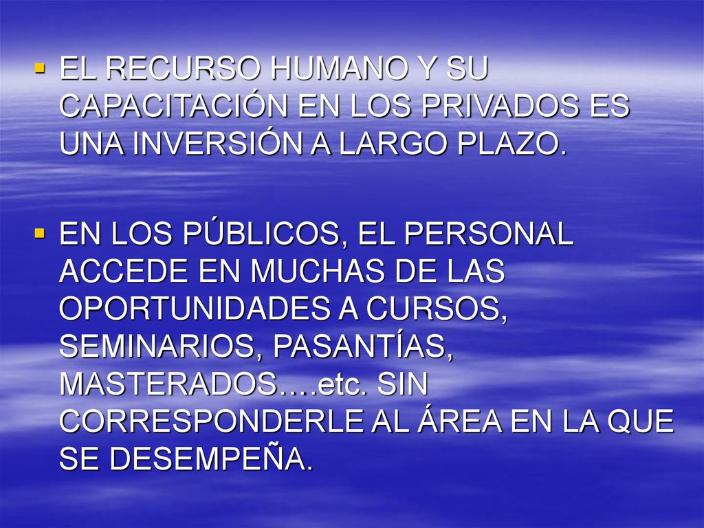 EL RECURSO HUMANO Y SU CAPACITACIÓN EN LOS PRIVADOS ES UNA INVERSIÓN A LARGO PLAZO.