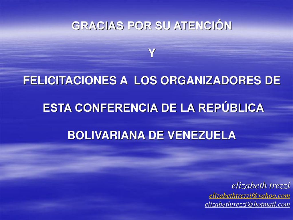 GRACIAS POR SU ATENCIÓN Y FELICITACIONES A LOS ORGANIZADORES DE