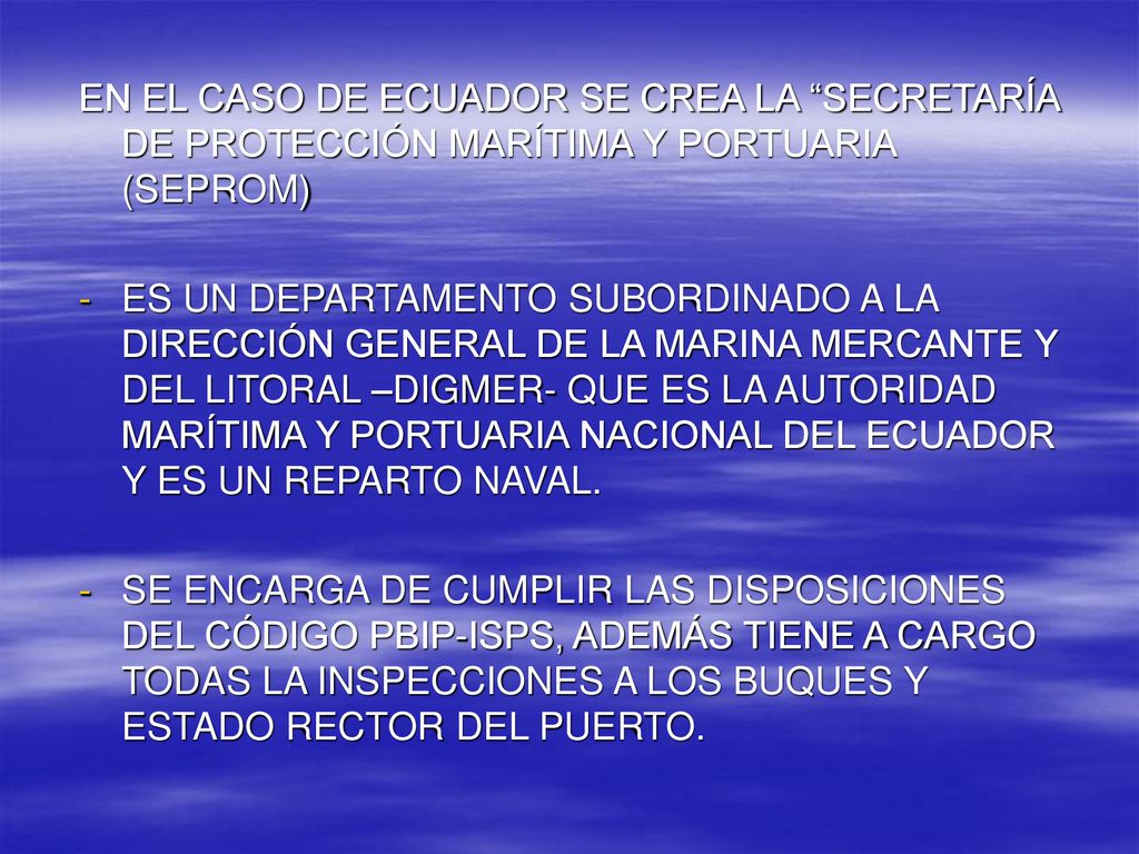 EN EL CASO DE ECUADOR SE CREA LA SECRETARÍA DE PROTECCIÓN MARÍTIMA Y PORTUARIA (SEPROM)