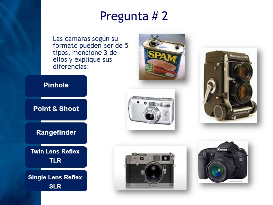Pregunta # 2 Las cámaras según su formato pueden ser de 5 tipos, mencione 3 de ellos y explique sus diferencias: