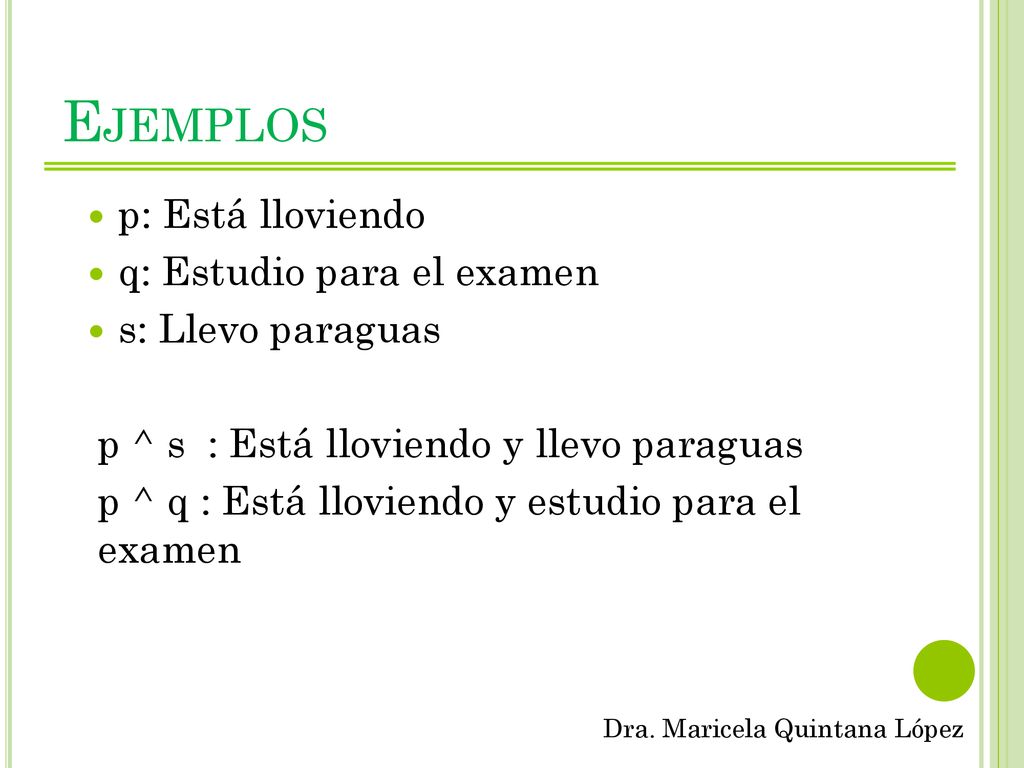 Ejemplos p: Está lloviendo q: Estudio para el examen s: Llevo paraguas