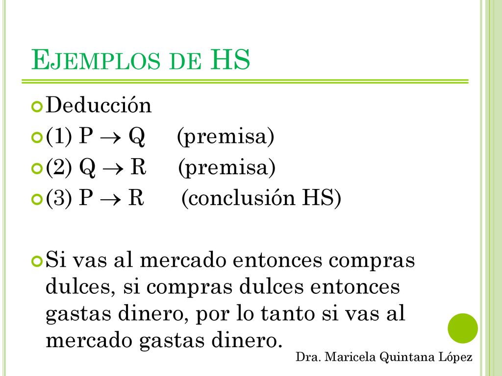 Ejemplos de HS Deducción (1) P  Q (premisa) (2) Q  R (premisa)