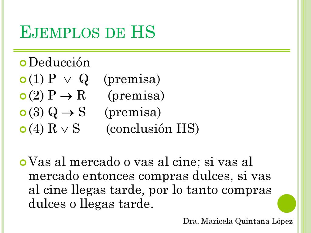 Ejemplos de HS Deducción (1) P  Q (premisa) (2) P  R (premisa)