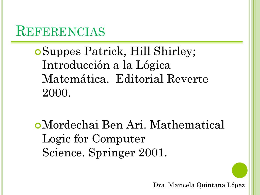 Referencias Suppes Patrick, Hill Shirley; Introducción a la Lógica Matemática. Editorial Reverte