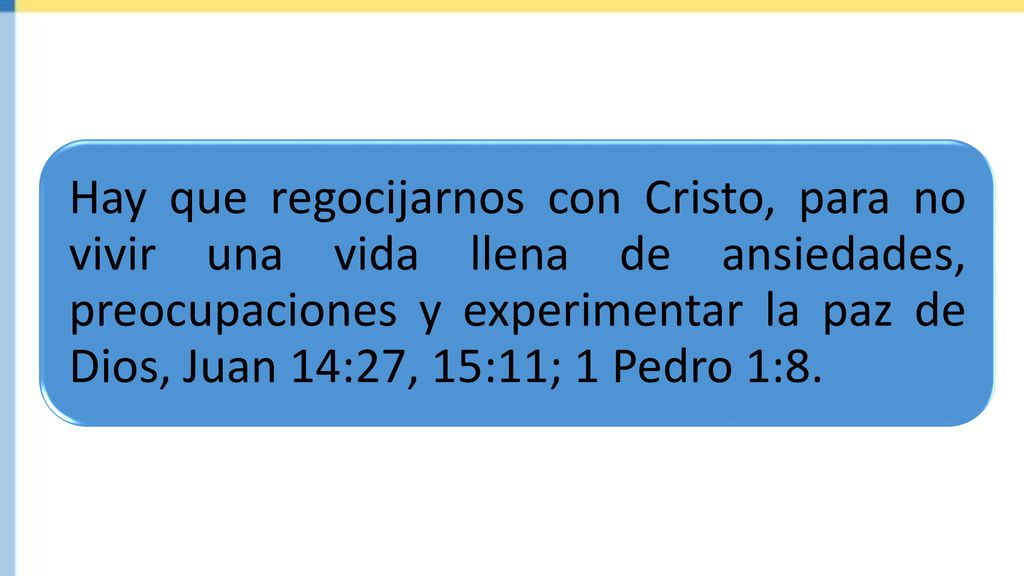 Hay que regocijarnos con Cristo, para no vivir una vida llena de ansiedades, preocupaciones y experimentar la paz de Dios, Juan 14:27, 15:11; 1 Pedro 1:8.