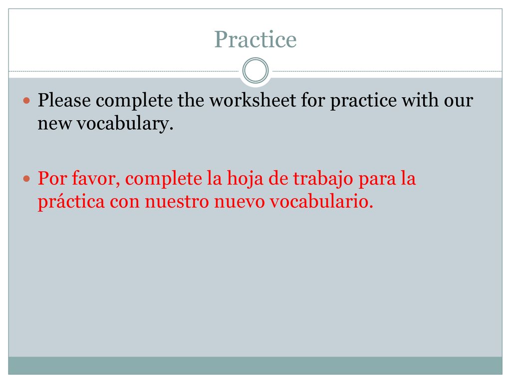Practice Please complete the worksheet for practice with our new vocabulary.