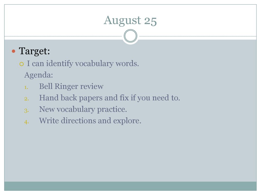 August 25 Target: I can identify vocabulary words. Agenda:
