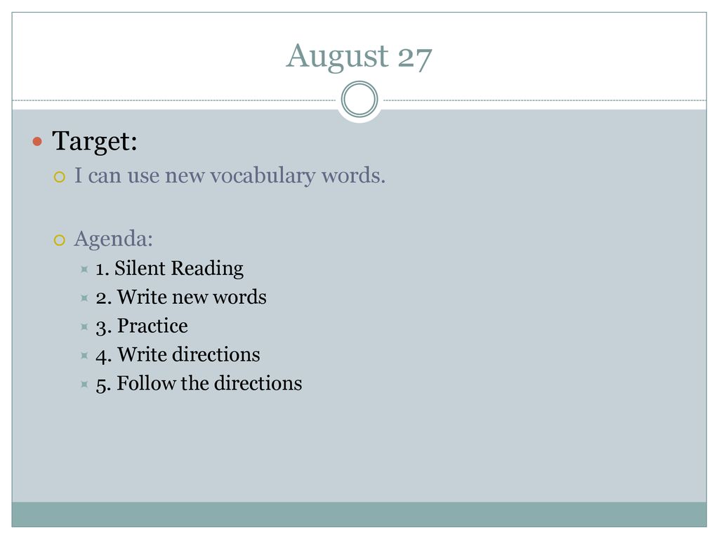 August 27 Target: I can use new vocabulary words. Agenda: