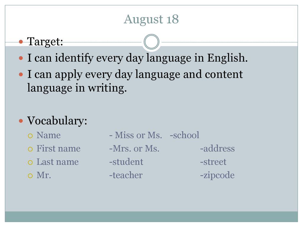 August 18 Target: I can identify every day language in English.