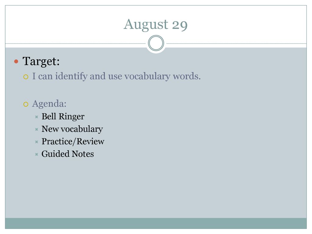 August 29 Target: I can identify and use vocabulary words. Agenda: