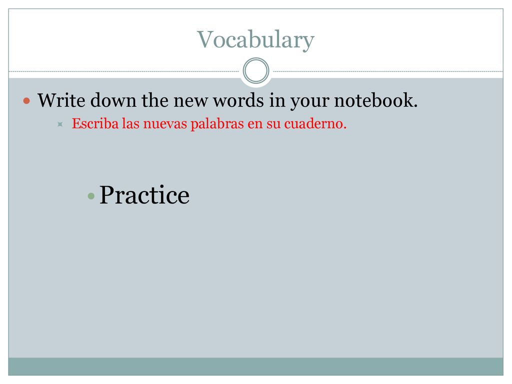 Practice Vocabulary Write down the new words in your notebook.