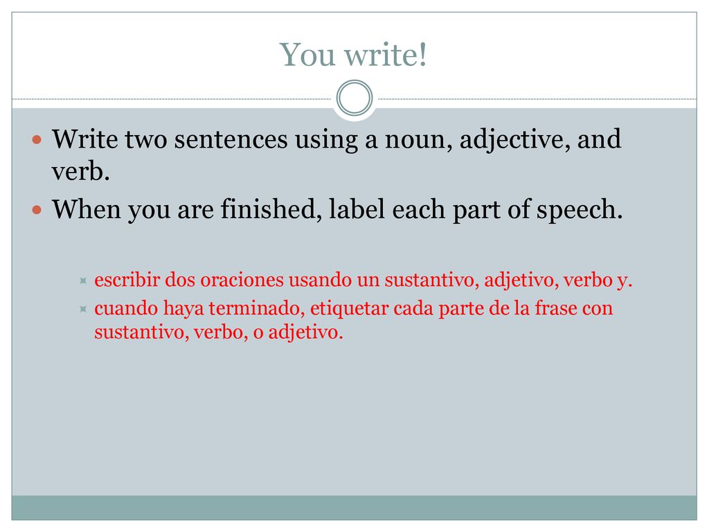 You write! Write two sentences using a noun, adjective, and verb.