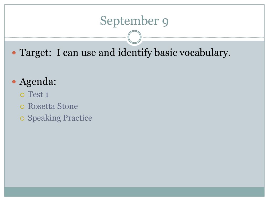 September 9 Target: I can use and identify basic vocabulary. Agenda: