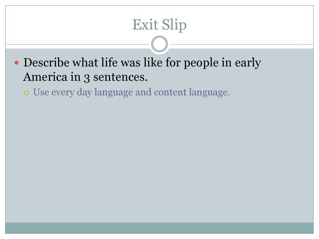 Exit Slip Describe what life was like for people in early America in 3 sentences.