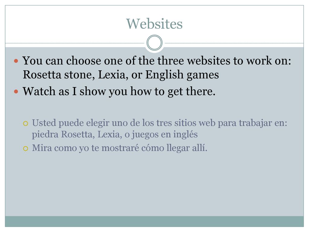 Websites You can choose one of the three websites to work on: Rosetta stone, Lexia, or English games.