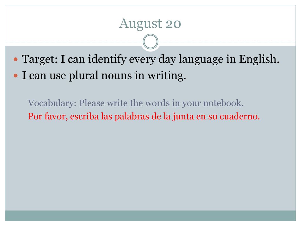 August 20 Target: I can identify every day language in English.