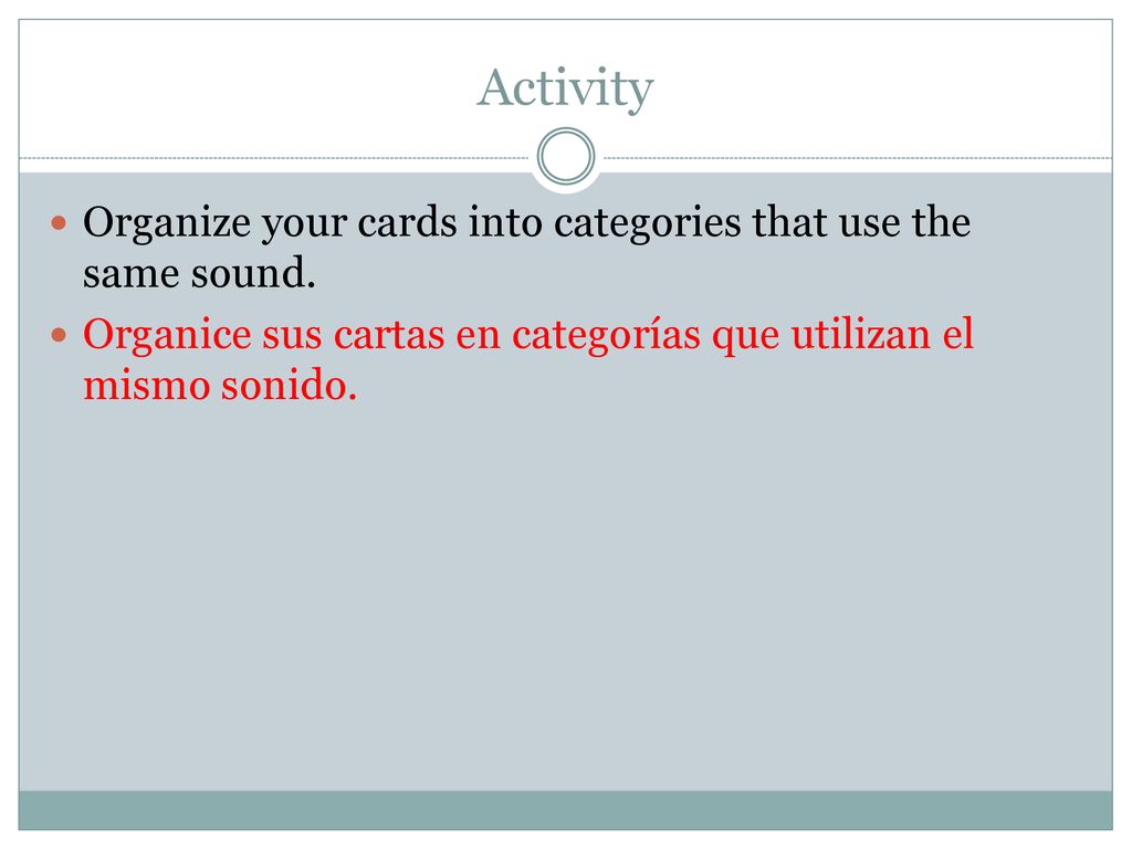 Activity Organize your cards into categories that use the same sound.