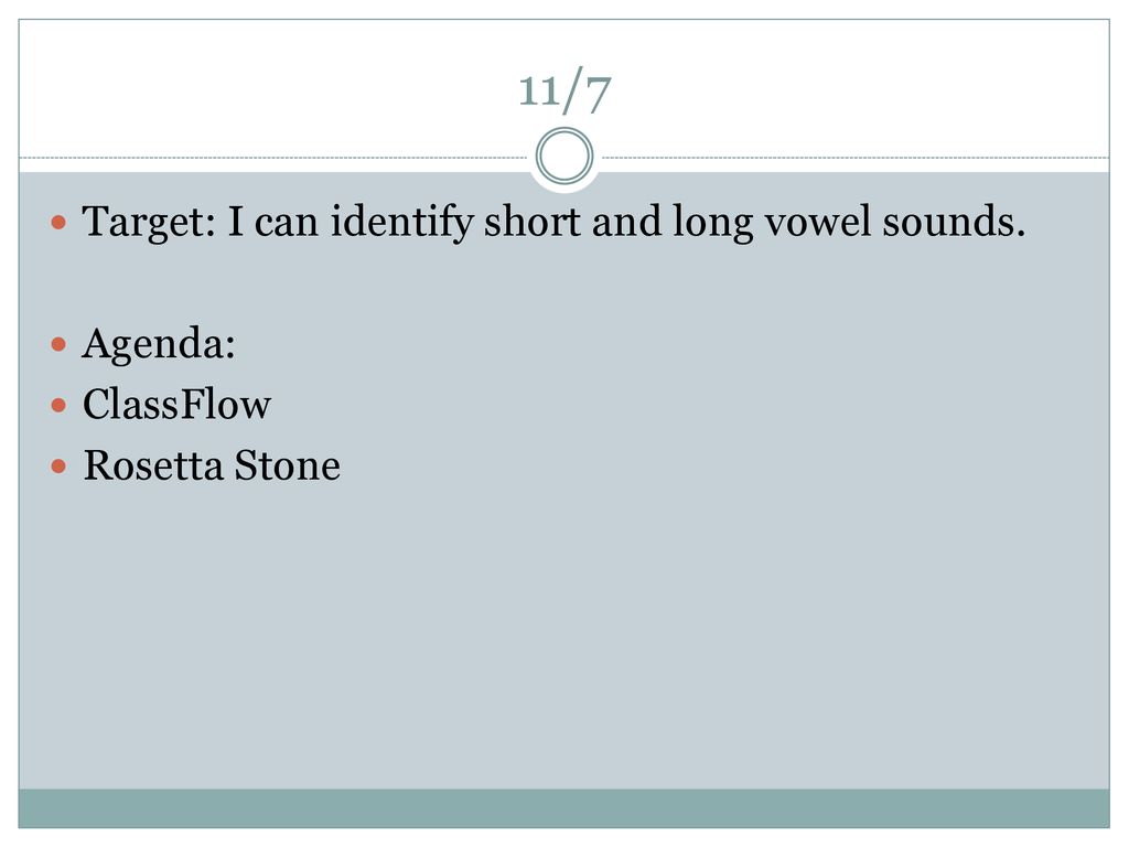 11/7 Target: I can identify short and long vowel sounds. Agenda: