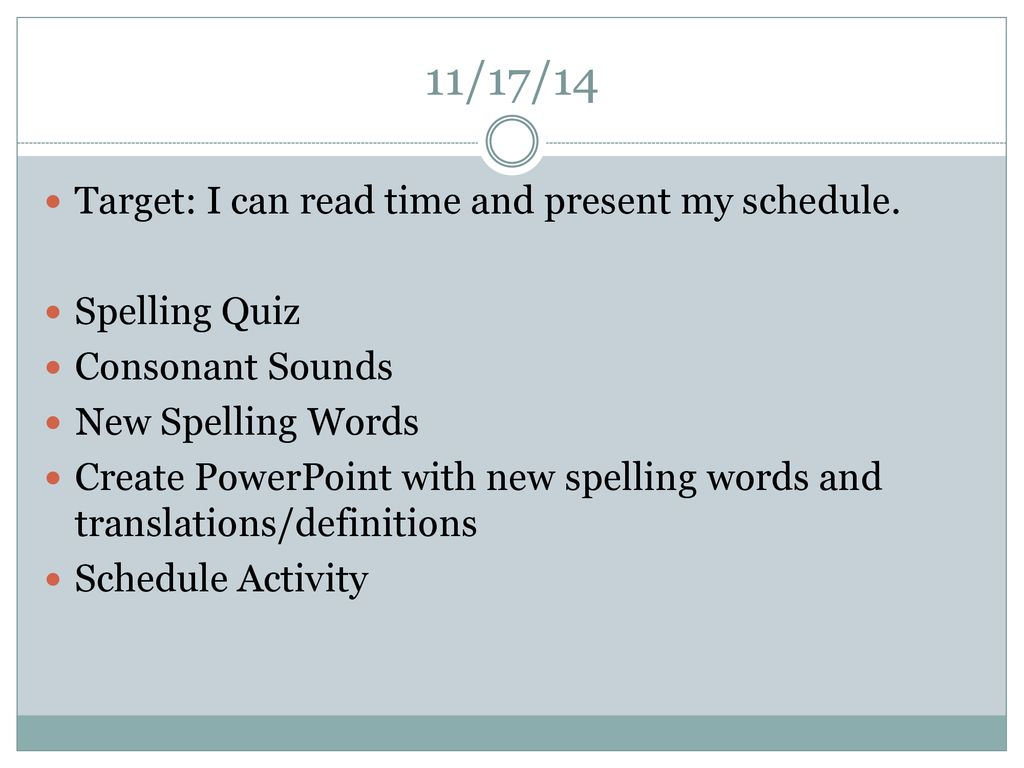 11/17/14 Target: I can read time and present my schedule.