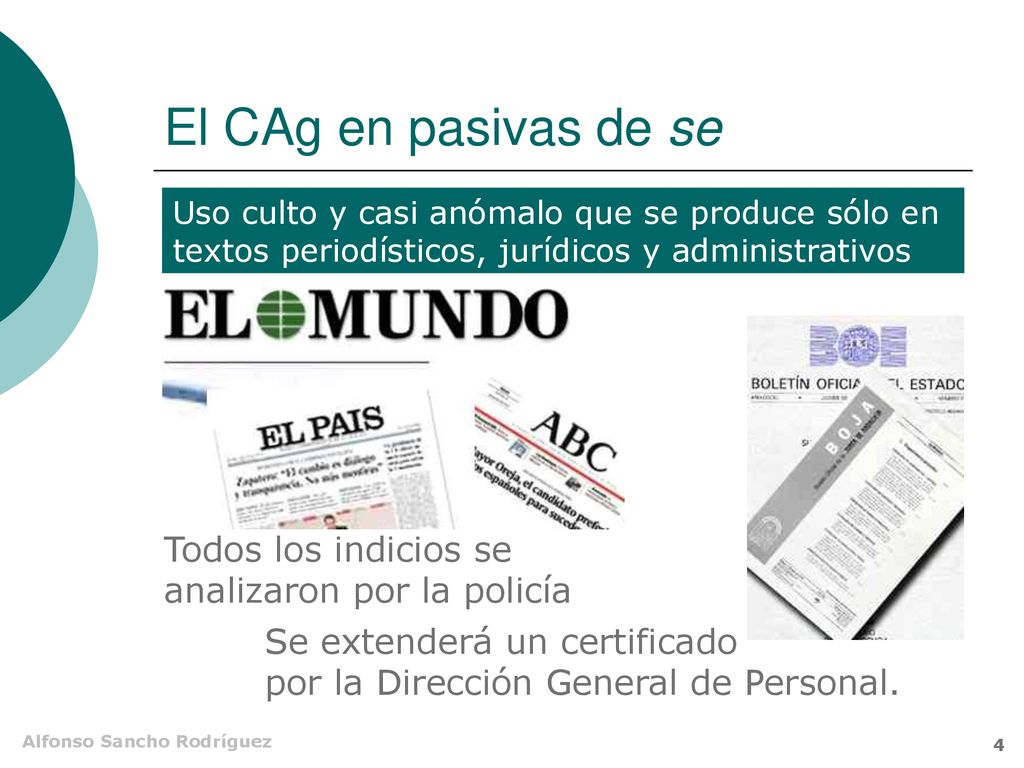 El CAg en pasivas de se Uso culto y casi anómalo que se produce sólo en textos periodísticos, jurídicos y administrativos.