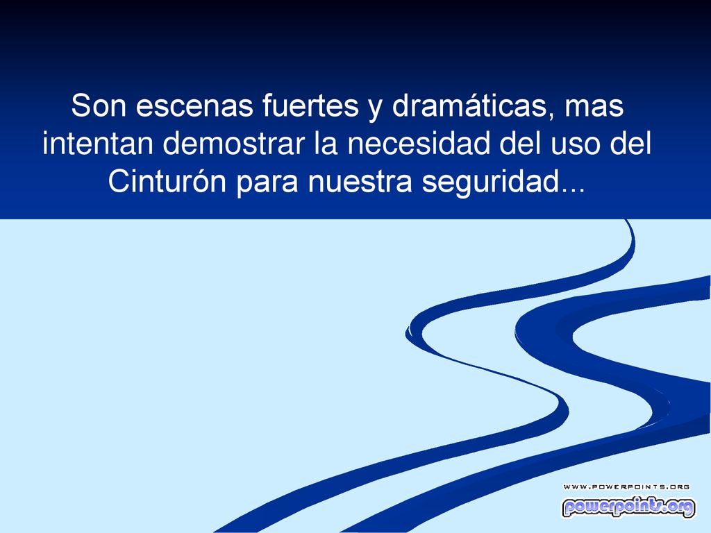 Son escenas fuertes y dramáticas, mas intentan demostrar la necesidad del uso del Cinturón para nuestra seguridad...