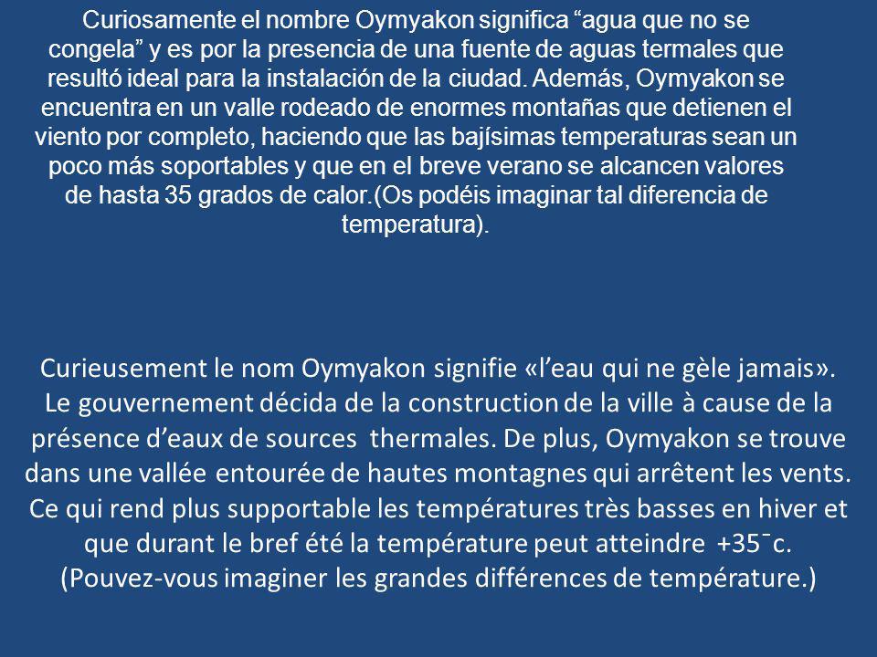 Curieusement le nom Oymyakon signifie «l’eau qui ne gèle jamais».