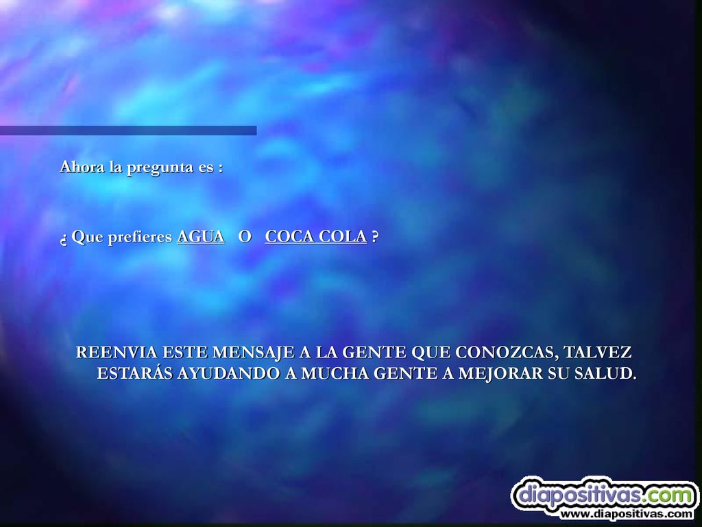Ahora la pregunta es : ¿ Que prefieres AGUA O COCA COLA