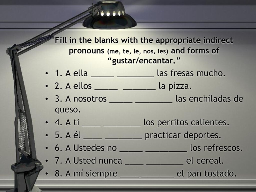 1. A ella _____ ________ las fresas mucho.