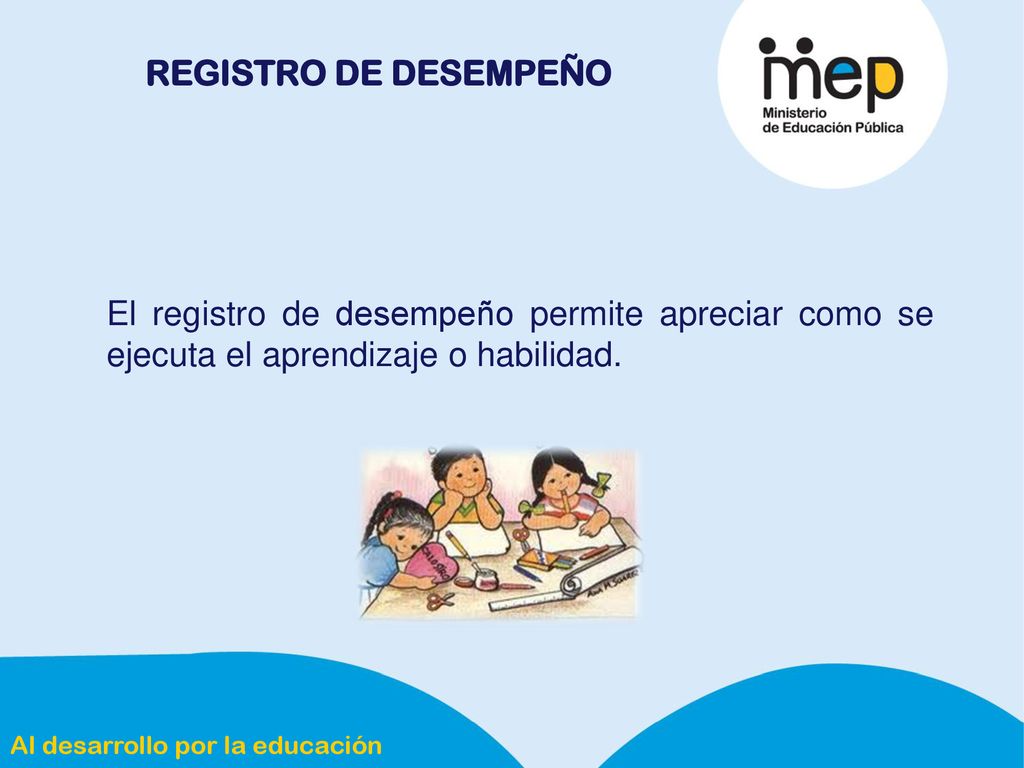 REGISTRO DE DESEMPEÑO El registro de desempeño permite apreciar como se ejecuta el aprendizaje o habilidad.