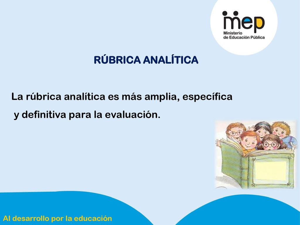 RÚBRICA ANALÍTICA La rúbrica analítica es más amplia, específica y definitiva para la evaluación.