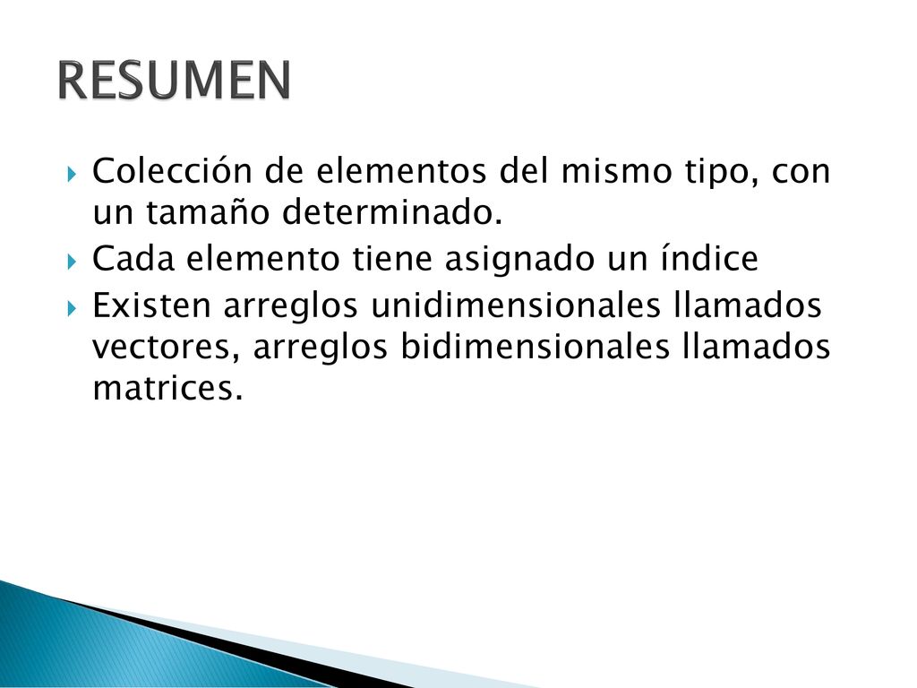 RESUMEN Colección de elementos del mismo tipo, con un tamaño determinado. Cada elemento tiene asignado un índice.