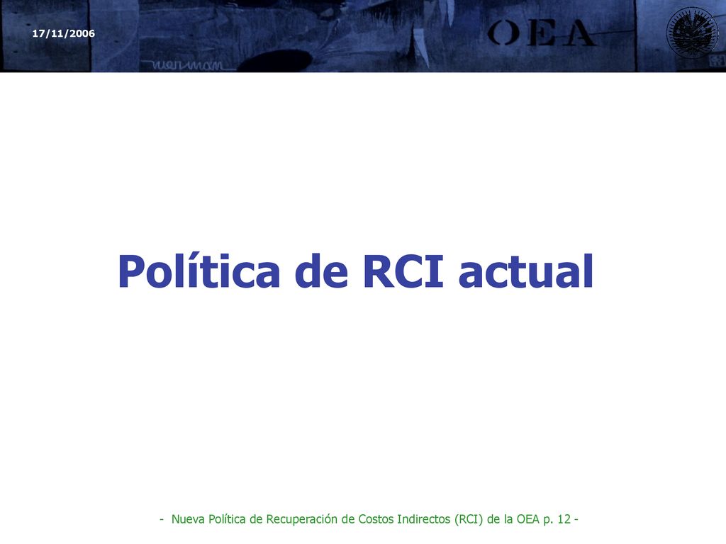 Política de RCI actual - Nueva Política de Recuperación de Costos Indirectos (RCI) de la OEA p.