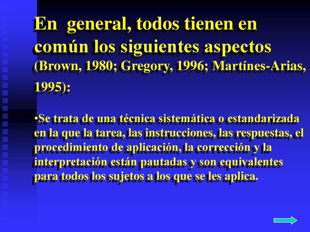 En general, todos tienen en común los siguientes aspectos (Brown, 1980; Gregory, 1996; Martínes-Arias, 1995):