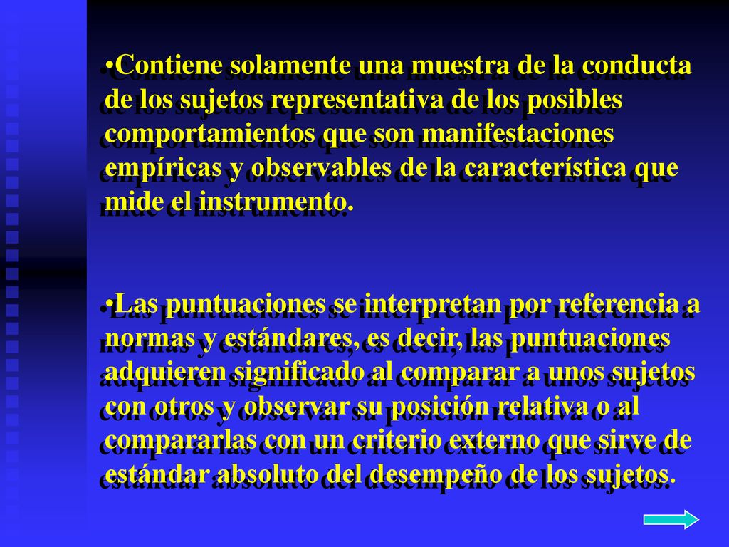 Contiene solamente una muestra de la conducta de los sujetos representativa de los posibles comportamientos que son manifestaciones empíricas y observables de la característica que mide el instrumento.
