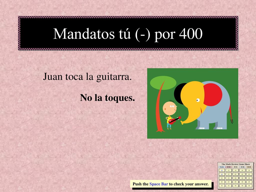 Mandatos tú (-) por 400 Juan toca la guitarra. No la toques.