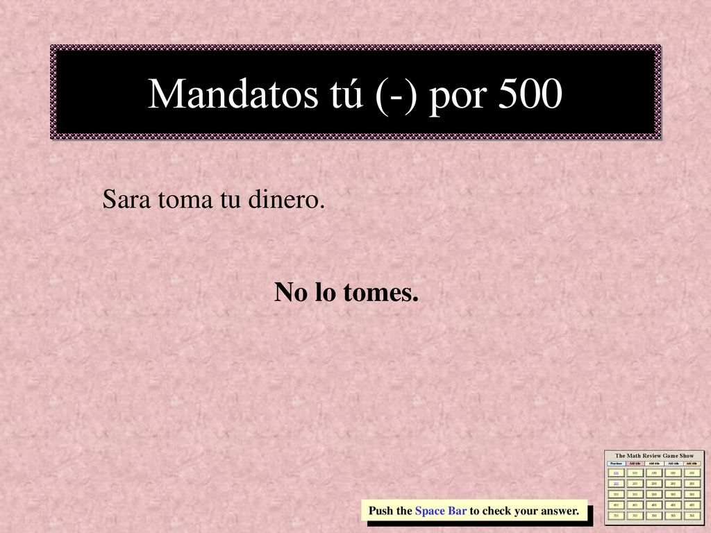 Mandatos tú (-) por 500 Sara toma tu dinero. No lo tomes.