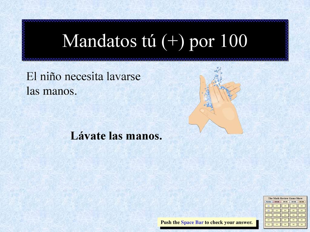 Mandatos tú (+) por 100 El niño necesita lavarse las manos.