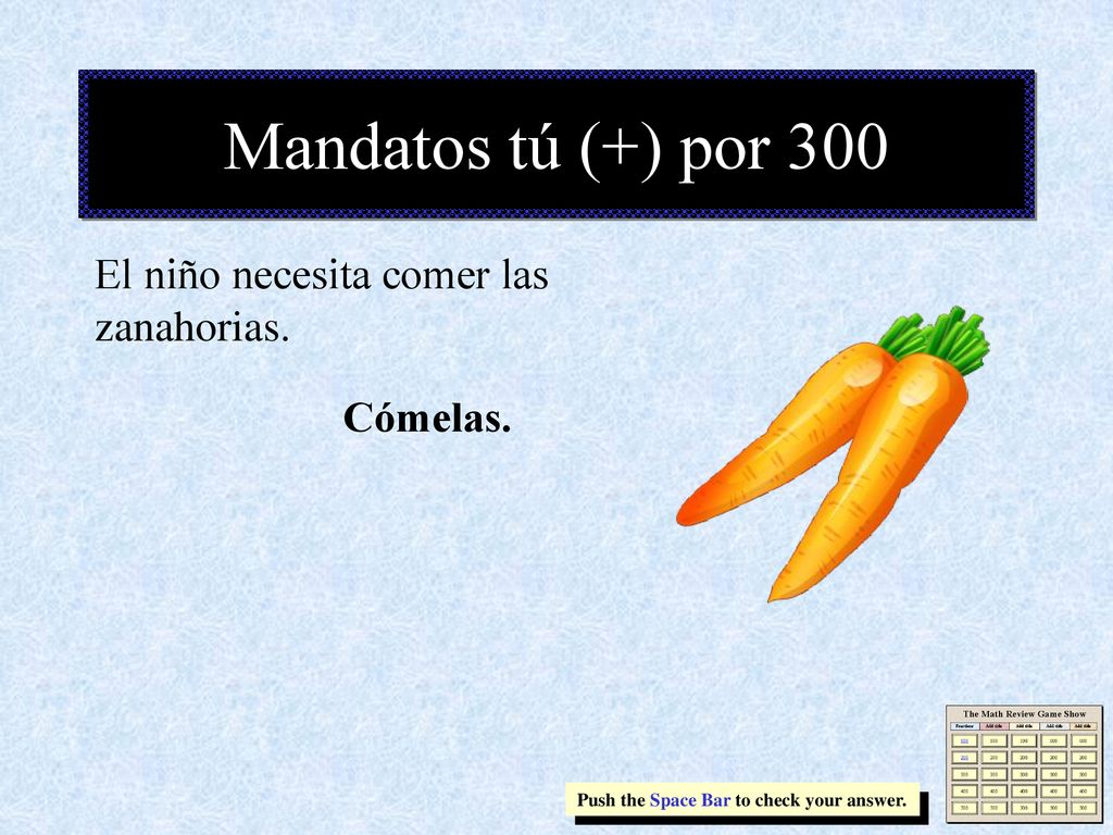 Mandatos tú (+) por 300 El niño necesita comer las zanahorias.