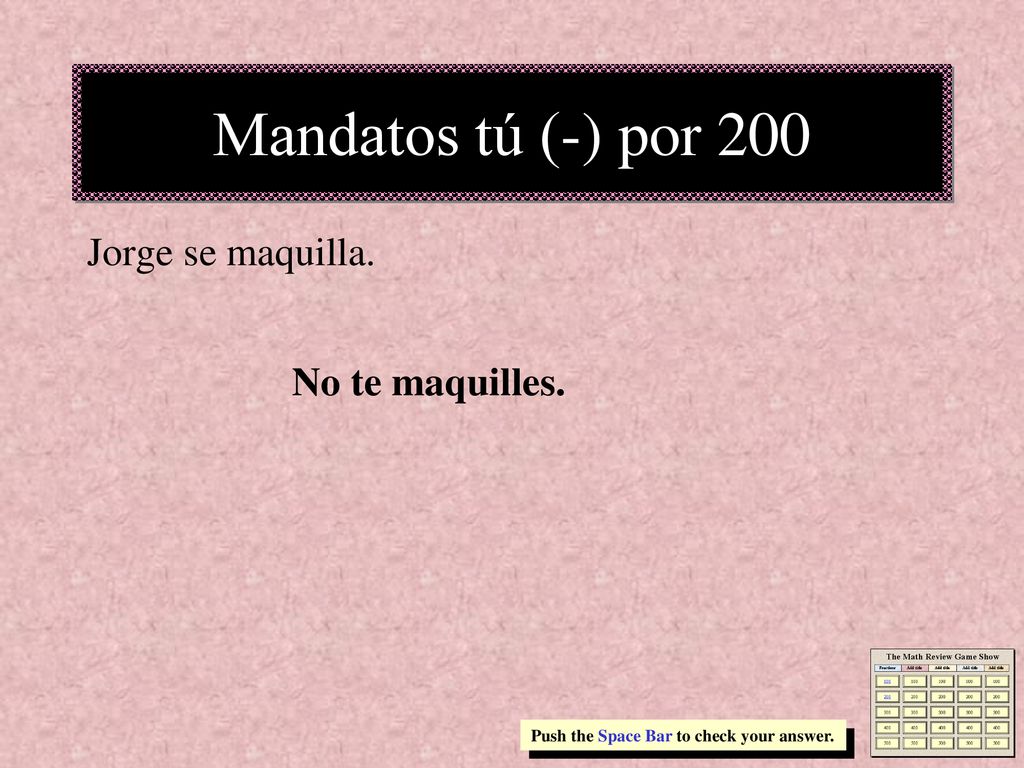Mandatos tú (-) por 200 Jorge se maquilla. No te maquilles.