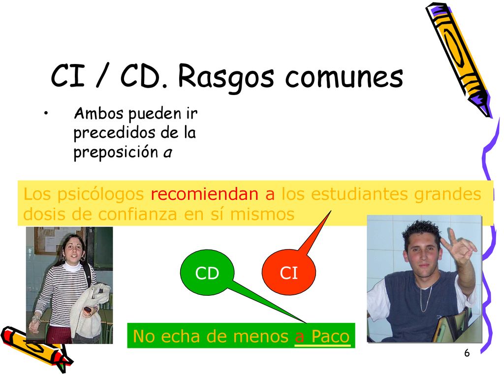 CI / CD. Rasgos comunes Ambos pueden ir precedidos de la preposición a.