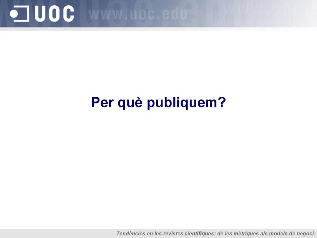 Per què publiquem Tendències en les revistes científiques: de les mètriques als models de negoci.