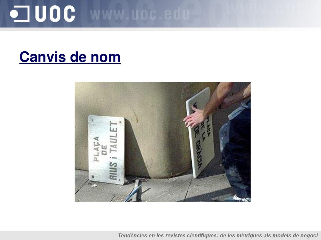 Canvis de nom Tendències en les revistes científiques: de les mètriques als models de negoci.