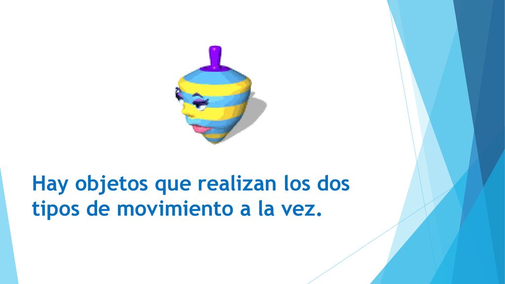 Hay objetos que realizan los dos tipos de movimiento a la vez.