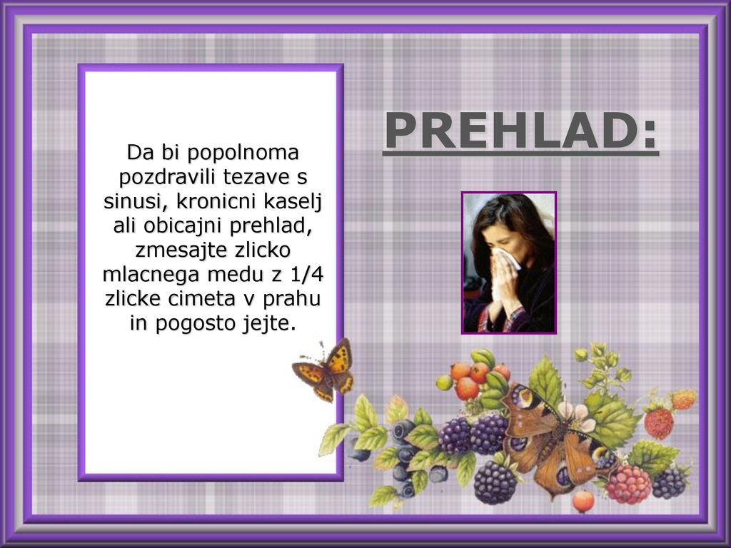 Da bi popolnoma pozdravili tezave s sinusi, kronicni kaselj ali obicajni prehlad, zmesajte zlicko mlacnega medu z 1/4 zlicke cimeta v prahu in pogosto jejte.
