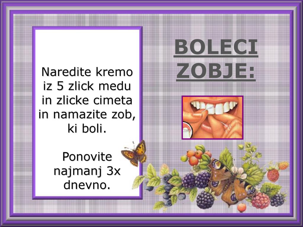 BOLECI ZOBJE: Naredite kremo iz 5 zlick medu in zlicke cimeta in namazite zob, ki boli.