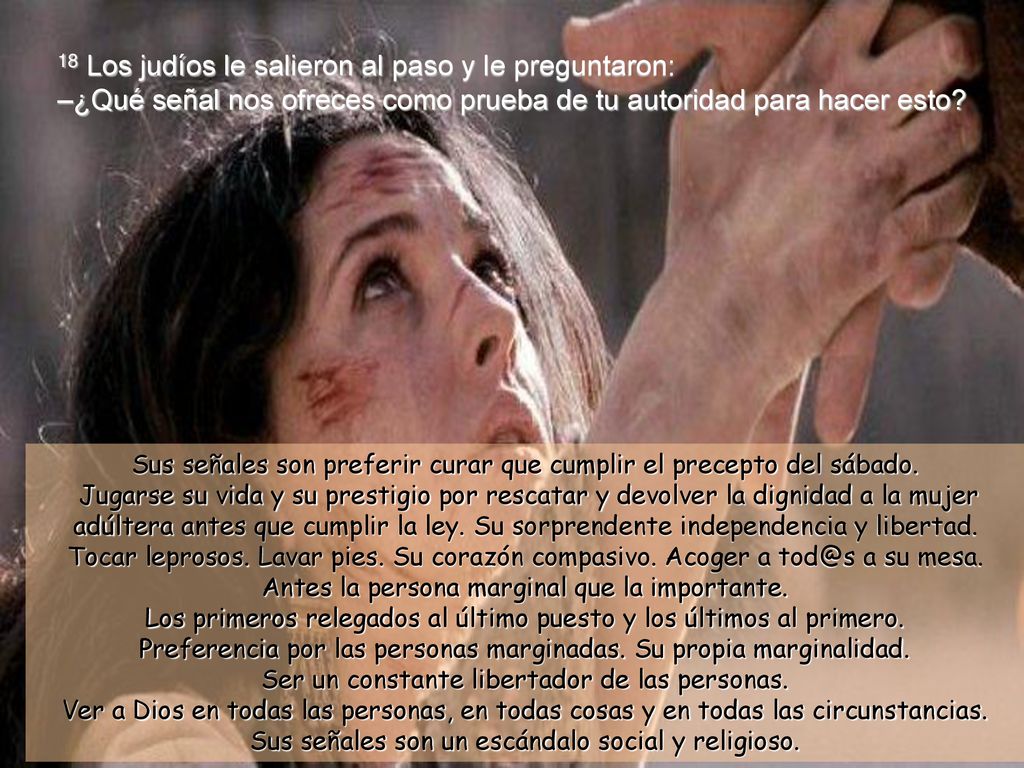 18 Los judíos le salieron al paso y le preguntaron: –¿Qué señal nos ofreces como prueba de tu autoridad para hacer esto