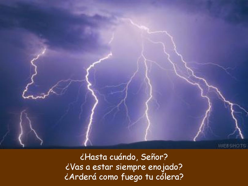 ¿Vas a estar siempre enojado ¿Arderá como fuego tu cólera