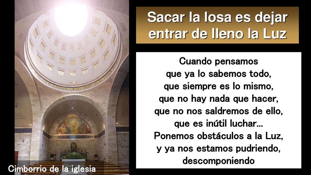 Sacar la losa es dejar entrar de lleno la Luz Cimborrio de la iglesia