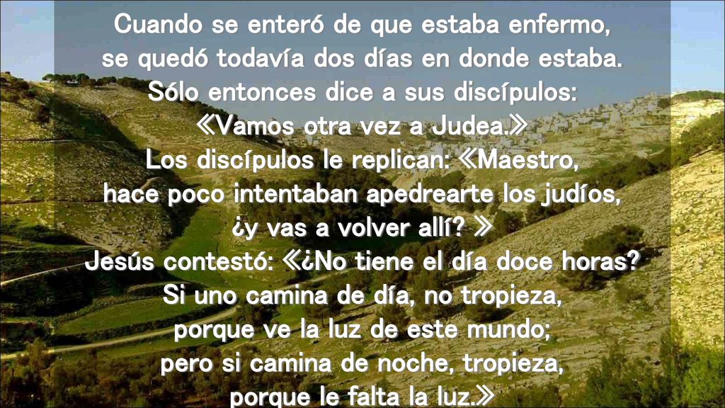 Cuando se enteró de que estaba enfermo, se quedó todavía dos días en donde estaba.